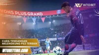 Cara Tendangan Melengkung PS3 Terbaik dan Terkuat di Tahun Ini Gratis