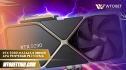 RTX 5090 Masalah Driver apa penyebab performa jadi tidak stabil?