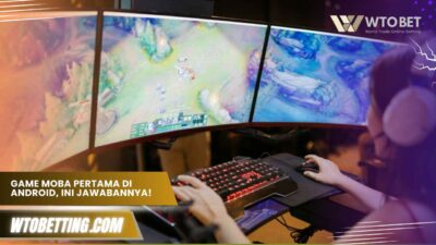 Game moba pertama di android, ini dia jawabannya! Wajib tahu
