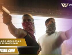 Spesifikasi PC untuk GTA 6, minimal & rekomendasi resmi