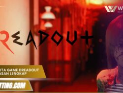 Alur Cerita Game Dreadout 2 Penjelasan Lengkap Sampai Ending