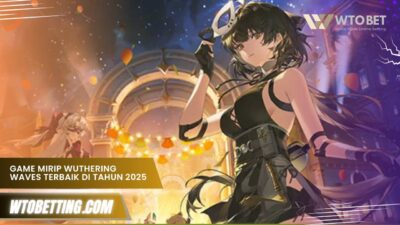 Game mirip Wuthering Waves Terbaik & Terbaru di Tahun 2025
