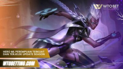 Hero ML perempuan terkuat dan terjelek Update Season Ini
