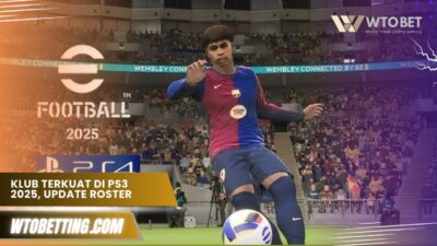 Klub Terkuat di PS3 2025, Update Roster Paling Akurat