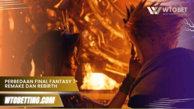 Perbedaan Final Fantasy 7 Remake Dan Rebirth Wajib Tahu