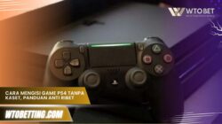 Cara mengisi game ps4 tanpa kaset, Panduan Anti Ribet
