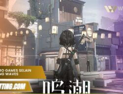 Game Kuro Games selain Wuthering Waves yang Wajib Dicoba