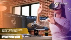 Game Vr Meresahkan Android Terbaik, Uji Nyalimu Sekarang!