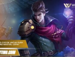 Hero yang Cocok untuk Push Rank Grand Master, Cepat & Mudah