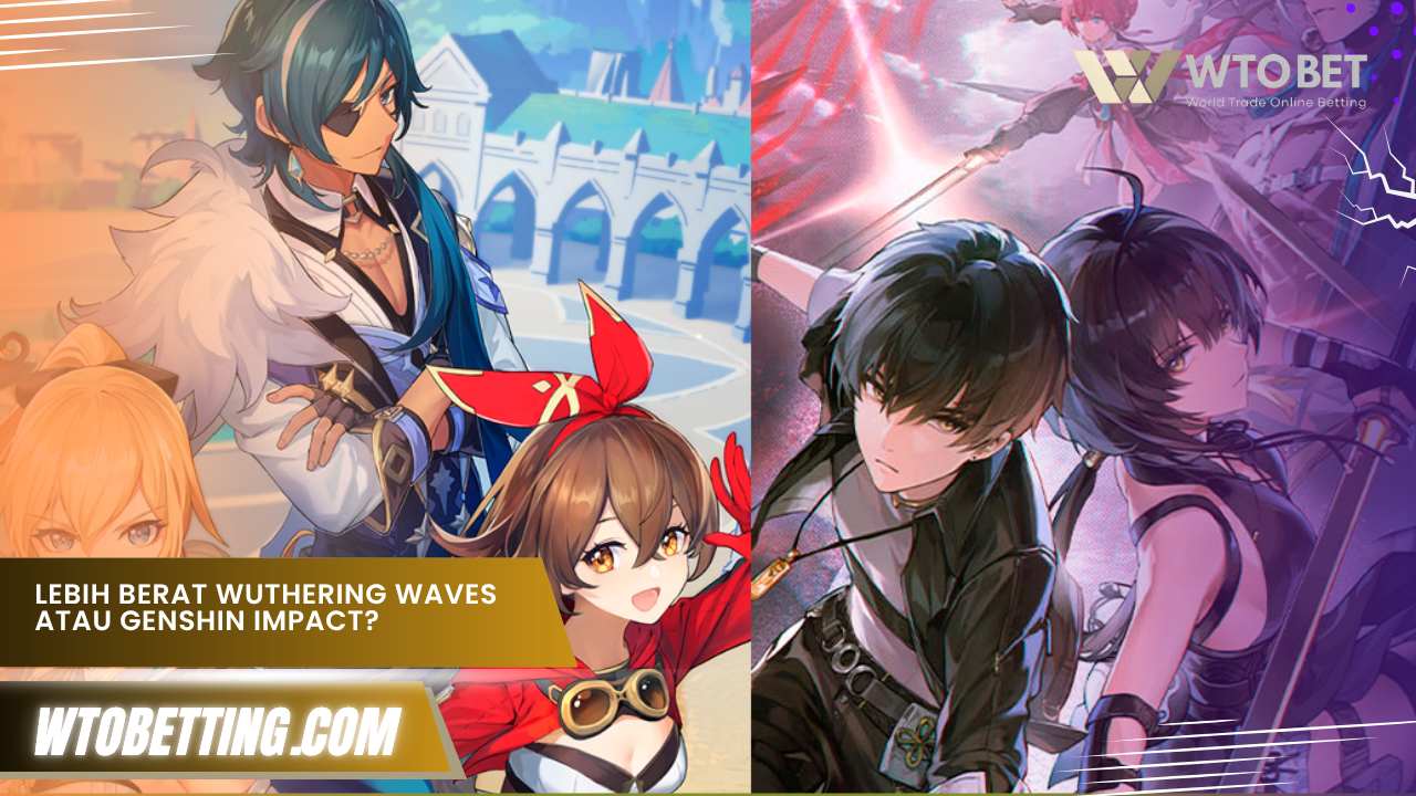 Lebih berat Wuthering Waves atau Genshin Impac