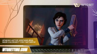 Apakah laptop kentang bisa main Valorant? Cek Faktanya!