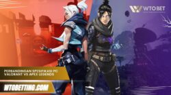 Perbandingan Spesifikasi PC untuk Valorant vs Apex Legends
