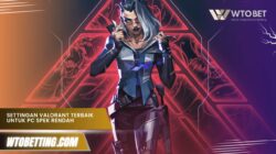 Settingan Valorant Terbaik untuk PC Spek Rendah Terupdate