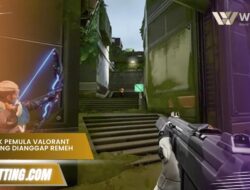 Tips Trik Pemula Valorant yang Sering Dianggap Remeh