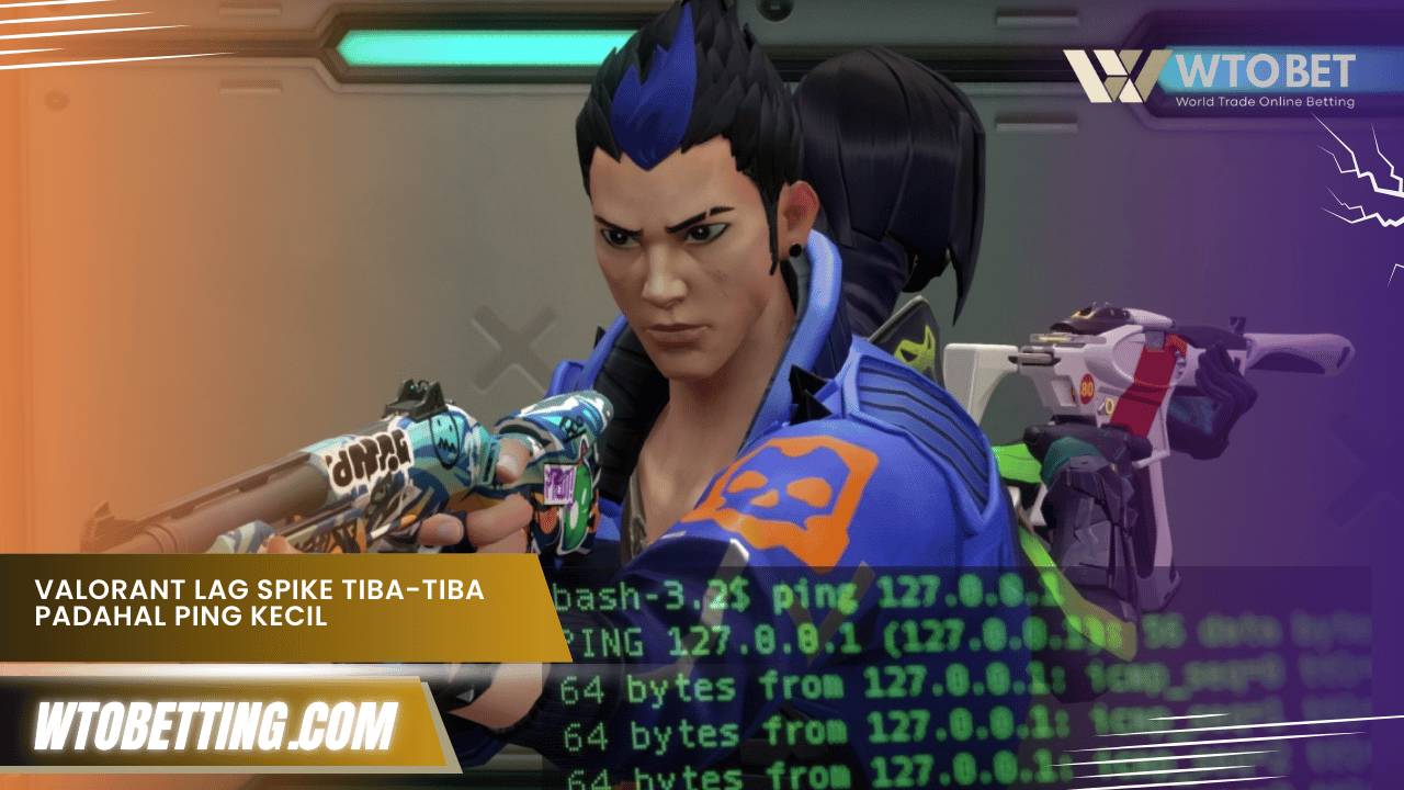 Valorant Lag Spike Tiba-Tiba Padahal Ping Kecil