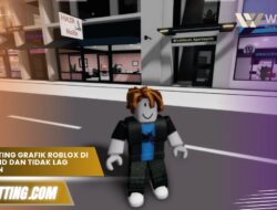 Cara Setting Grafik Roblox di HP Agar HD dan Tidak Lag Saat Main