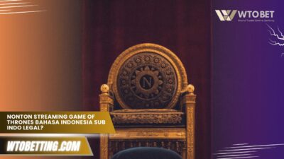 Nonton Streaming Game Of Thrones Bahasa Indonesia Legal?