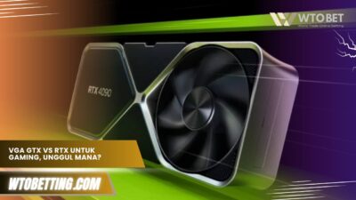 Perbandingan VGA GTX dan RTX Untuk Game, Mana yang Lebih Unggul?