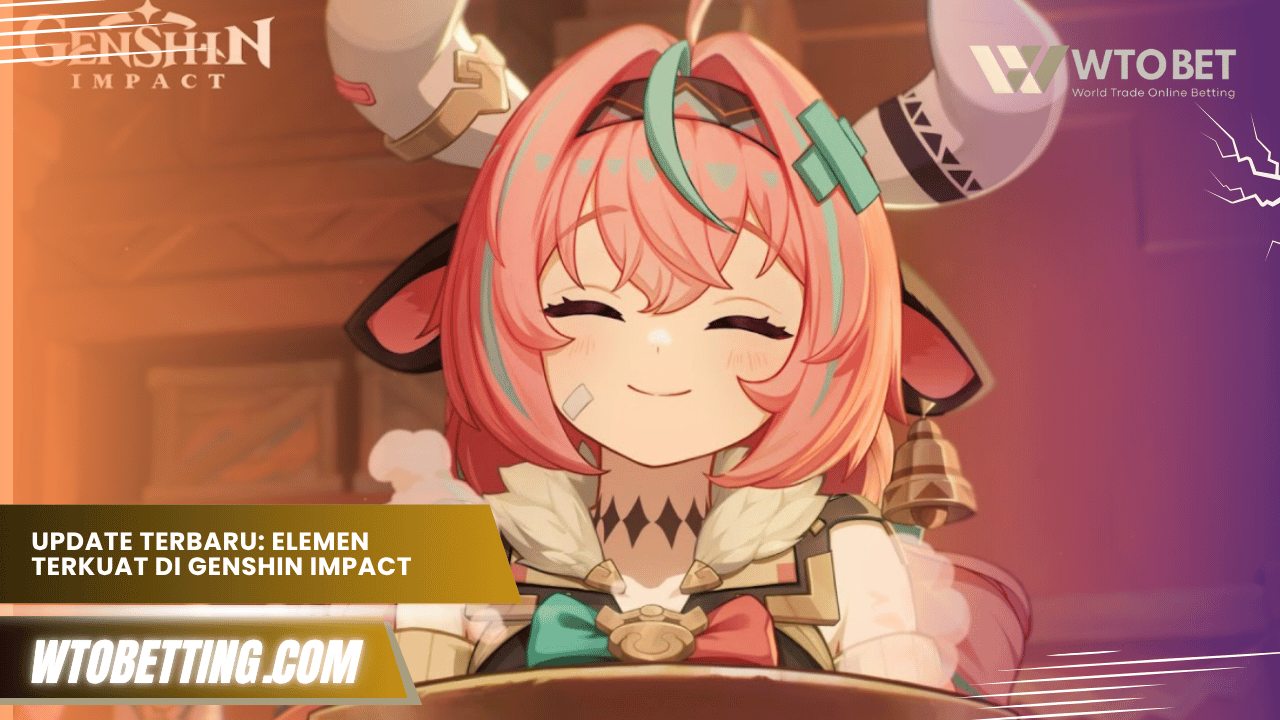 Update Terbaru Elemen Terkuat di Genshin Impact 2025